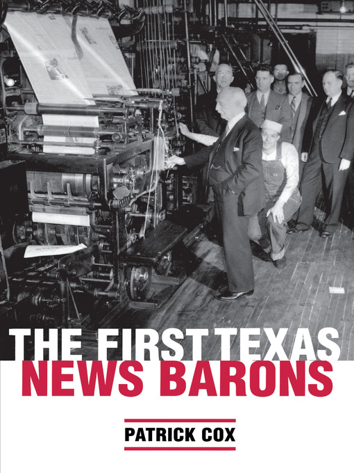 Title details for The First Texas News Barons by Patrick L. Cox - Available